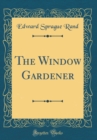 Image for The Window Gardener (Classic Reprint)