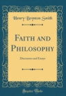 Image for Faith and Philosophy: Discourses and Essays (Classic Reprint)