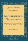 Image for Klostermann&#39;s Grundstuck: Nebst Einigen Andren Begebenheiten, die Sich in Dessen Nachbarschaft Zugetragen Haben (Classic Reprint)