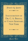 Image for Inauguration of Dr. C. A. Briggs, at Union Seminary, New York (Classic Reprint)