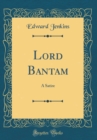 Image for Lord Bantam: A Satire (Classic Reprint)
