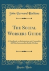 Image for The Social Workers Guide: A Handbook on Information and Counselfor All Who Interested in Public Welfare (Classic Reprint)