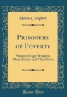 Image for Prisoners of Poverty: Women Wage-Workers, Their Trades and Their Lives (Classic Reprint)