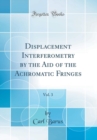 Image for Displacement Interferometry by the Aid of the Achromatic Fringes, Vol. 3 (Classic Reprint)
