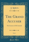 Image for The Grand Accuser, Vol. 1: The Greatest of All Criminals (Classic Reprint)