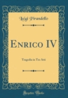 Image for Enrico IV: Tragedia in Tre Atti (Classic Reprint)