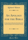 Image for An Apology for the Bible: In a Series of Letters Addressed to Thomas Paine, Author of a Book Entitled, the Age of Reason, Part the Second, Being an Investigation of True and Fabulous Theology (Classic