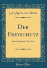 Image for Der Freyschutz: Grand Opera in Three Acts (Classic Reprint)