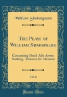 Image for The Plays of William Shakspeare, Vol. 6: Containing Much Ado About Nothing, Measure for Measure (Classic Reprint)