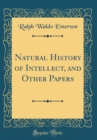Image for Natural History of Intellect, and Other Papers (Classic Reprint)