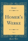 Image for Homer&#39;s Werke, Vol. 1 (Classic Reprint)