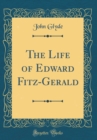 Image for The Life of Edward Fitz-Gerald (Classic Reprint)