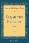 Image for Elijah the Prophet: A Poem (Classic Reprint)