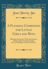 Image for A Pleasing Companion for Little Girls and Boys: Blending Instruction With Amusement; Being a Selection of Interesting Stories, Dialogues, Fables and Poetry (Classic Reprint)
