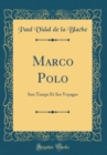 Image for Marco Polo: Son Temps Et Ses Voyages (Classic Reprint)