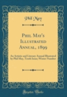 Image for Phil May&#39;s Illustrated Annual, 1899: An Artistic and Literary Annual Illustrated by Phil May, Tenth Issue; Winter Number (Classic Reprint)