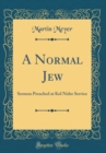 Image for A Normal Jew: Sermon Preached at Kol Nidre Service (Classic Reprint)