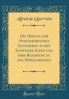 Image for Die Hebung der Atmospharischen Isothermen in den Schweizer Alpen und Ihre Beziehung zu den Hohengrenzen (Classic Reprint)