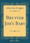 Image for Bruvver Jim&#39;s Baby (Classic Reprint)