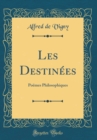 Image for Les Destinees: Poemes Philosophiques (Classic Reprint)