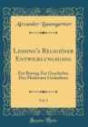 Image for Lessing&#39;s Religioser Entwicklungsgang, Vol. 3: Ein Beitrag Zur Geschichte Des Modernen Gedankens (Classic Reprint)