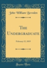 Image for The Undergraduate: February 15, 1819 (Classic Reprint)