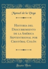 Image for Historia del Descubrimiento de la America Septentrional por Cristobal Colon (Classic Reprint)