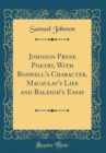 Image for Johnson Prose Poetry, With Boswell&#39;s Character, Macaulay&#39;s Life and Raleigh&#39;s Essay (Classic Reprint)