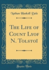 Image for The Life of Count Lyof N. Tolstoi (Classic Reprint)
