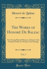 Image for The Works of Honore De Balzac, Vol. 3: Two Young Married Women; A Start in Life; Vendetta; Study of a Woman; The Message (Classic Reprint)