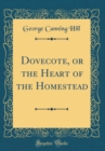Image for Dovecote, or the Heart of the Homestead (Classic Reprint)