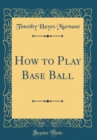 Image for How to Play Base Ball (Classic Reprint)