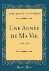 Image for Une Annee de Ma Vie: 1848-1849 (Classic Reprint)