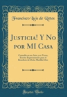 Image for Justicia! Y No por MI Casa: Comedia en un Acto y en Verso, Escrita Expresamente para el Beneficio de Dona Matilde Diez (Classic Reprint)