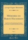 Image for Memoires du Baron Haussmann, Vol. 1: Avant l&#39;Hotel de Ville; La Restauration, Revolution de 1830, Gouvernement de Juillet, Republique de 1848, le Prince President, Coup d&#39;Etat du Deux Decembre, l&#39;Empi