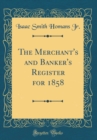 Image for The Merchant&#39;s and Banker&#39;s Register for 1858 (Classic Reprint)