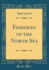 Image for Fisheries of the North Sea (Classic Reprint)