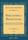 Image for Bibliotheca Brasiliense, Vol. 1: Catalogo Annotado Dos Livros Sobre o Brasil e de Alguns Autographos e Manuscriptos Pertencentes A J. C. Rodrigues; Descobrimento da America, Brasil Colonial, 1492-1822