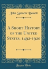 Image for A Short History of the United States, 1492-1920 (Classic Reprint)