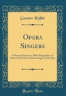 Image for Opera Singers: A Pictorial Souvenir, With Biographies of Some of the Most Famous Singers of the Day (Classic Reprint)