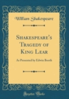 Image for Shakespeare&#39;s Tragedy of King Lear: As Presented by Edwin Booth (Classic Reprint)