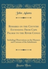 Image for Remarks on the Country Extending From Cape Palmas to the River Congo: Including Observations on the Manners and Customs of the Inhabitants (Classic Reprint)