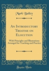 Image for An Introductory Treatise on Elocution: With Principles and Illustrations Arranged for Teaching and Practice (Classic Reprint)