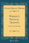 Image for Warman&#39;s Physical Training: Or the Care of the Body (Classic Reprint)