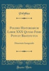 Image for Polybii Historiarum Liber XXX Quoad Fieri Potuit Restitutus: Dissertatio Inauguralis (Classic Reprint)