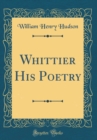 Image for Whittier His Poetry (Classic Reprint)