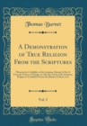 Image for A Demonstration of True Religion From the Scriptures, Vol. 2: Wherein the Credibility of the Scripture-History Is Prov&#39;d From the Nature of Things: As Also the Truth of the Christian Religion Is Estab