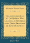 Image for Correspondance de M. Le General Avec l&#39;Assemblee Generale de la Partie Francoise de Saint-Domingue (Classic Reprint)