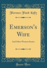 Image for Emerson&#39;s Wife: And Other Western Stories (Classic Reprint)