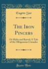 Image for The Iron Pincers: Or Mylio and Karvel; A Tale of the Albigensian Crusades (Classic Reprint)
